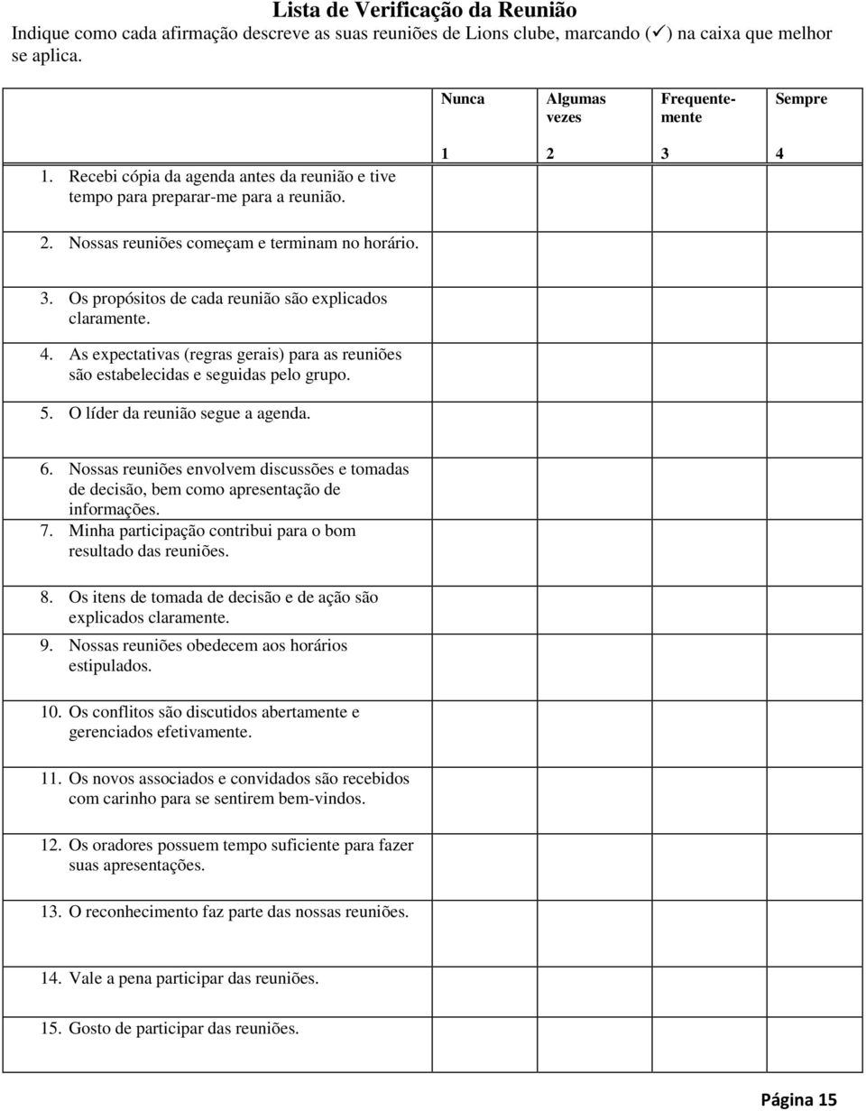 4. As expectativas (regras gerais) para as reuniões são estabelecidas e seguidas pelo grupo. 5. O líder da reunião segue a agenda. 6.