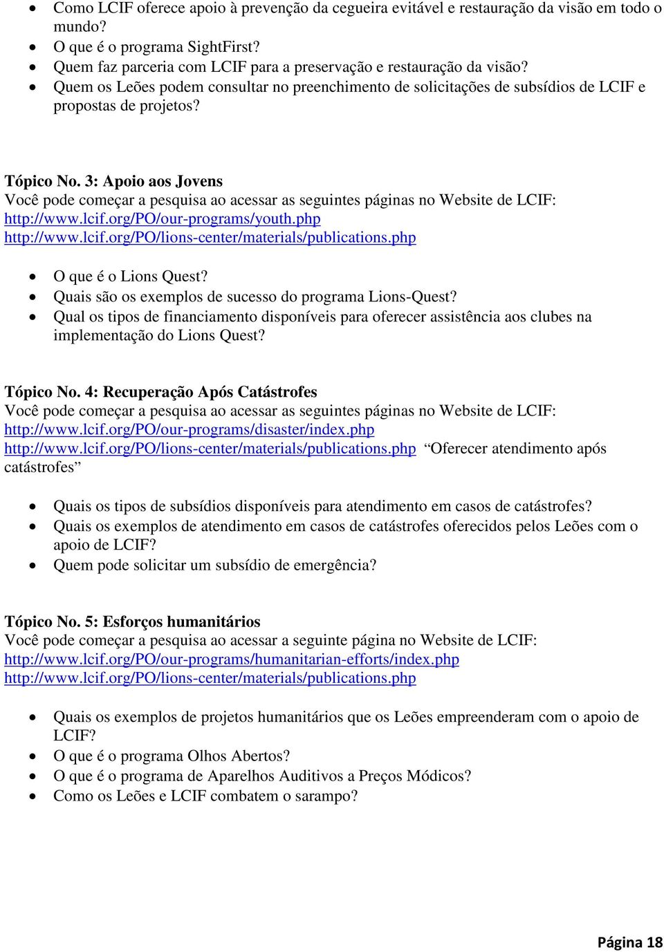 3: Apoio aos Jovens Você pode começar a pesquisa ao acessar as seguintes páginas no Website de LCIF: http://www.lcif.org/po/our-programs/youth.php http://www.lcif.org/po/lions-center/materials/publications.