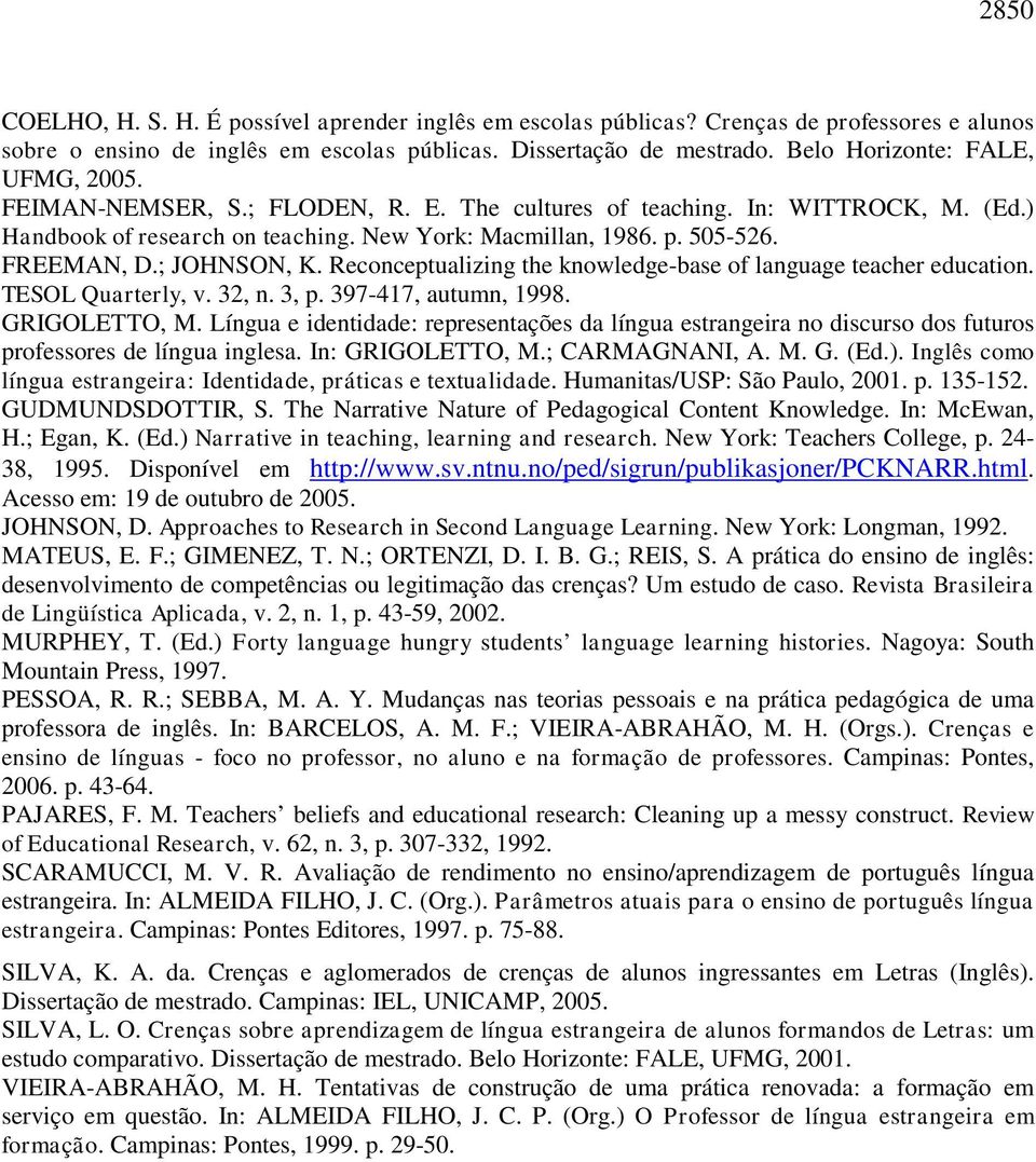 ; JOHNSON, K. Reconceptualizing the knowledge-base of language teacher education. TESOL Quarterly, v. 32, n. 3, p. 397-417, autumn, 1998. GRIGOLETTO, M.