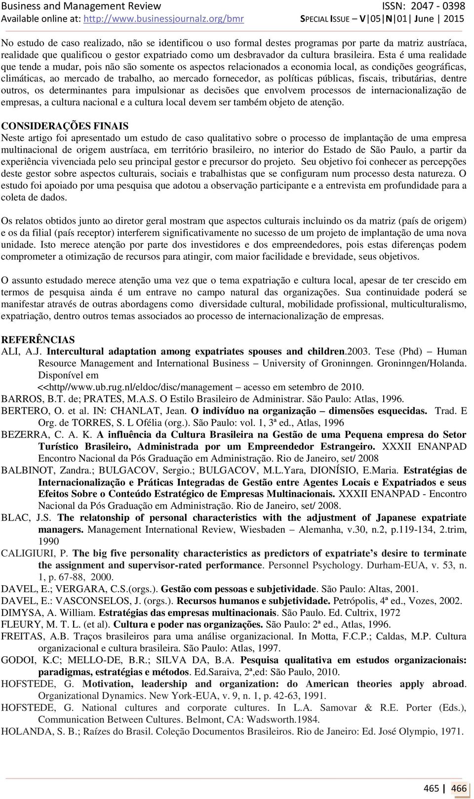 políticas públicas, fiscais, tributárias, dentre outros, os determinantes para impulsionar as decisões que envolvem processos de internacionalização de empresas, a cultura nacional e a cultura local