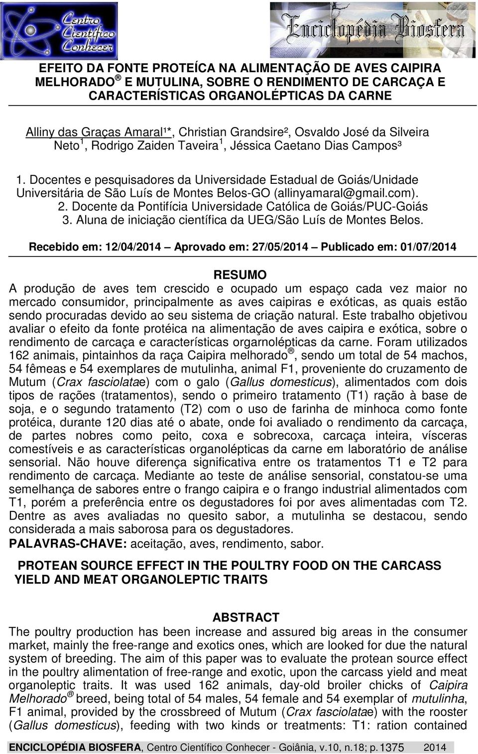 Docentes e pesquisadores da Universidade Estadual de Goiás/Unidade Universitária de São Luís de Montes Belos-GO (allinyamaral@gmail.com). 2.