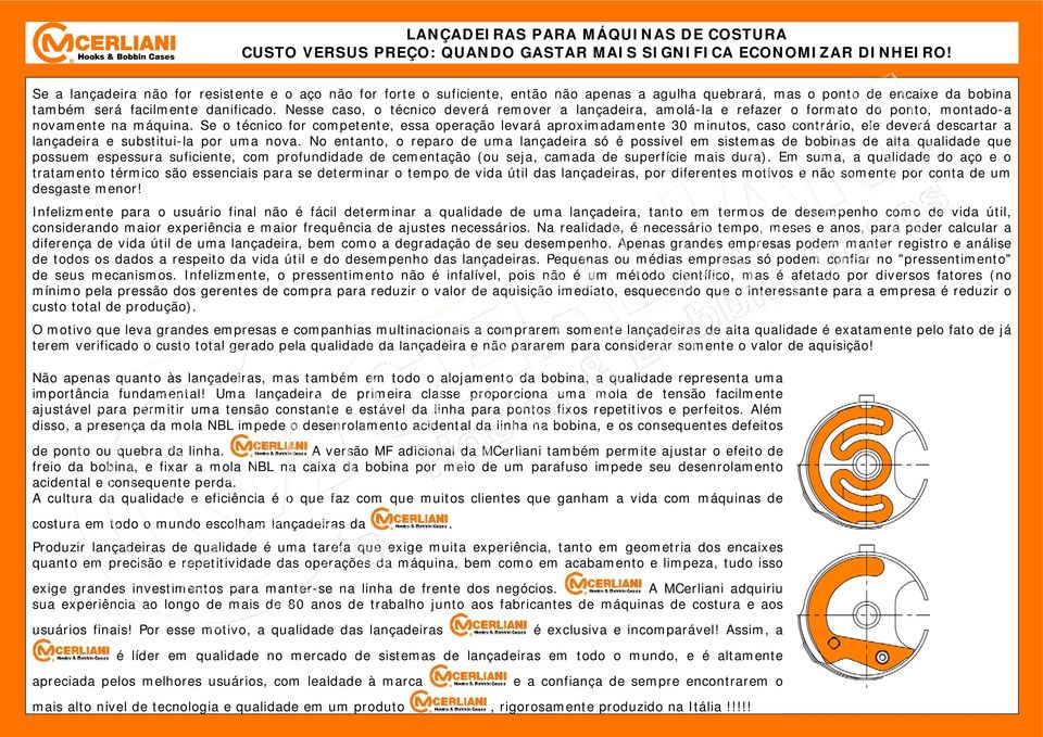 Se o técnico for competente, essa operação levará aproximadamente 30 minutos, caso contrário, ele deverá descartar a lançadeira e substitui-la por uma nova.