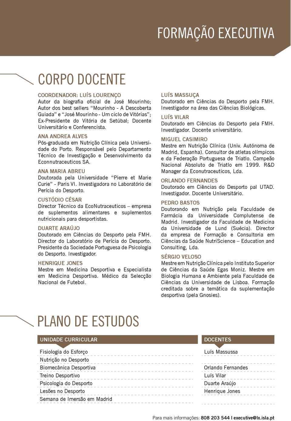 Responsável pelo Departamento Técnico de Investigação e Desenvolvimento da Econnutraceuticos SA. ANA MARIA ABREU Doutorada pela Universidade Pierre et Marie Curie - Paris VI.