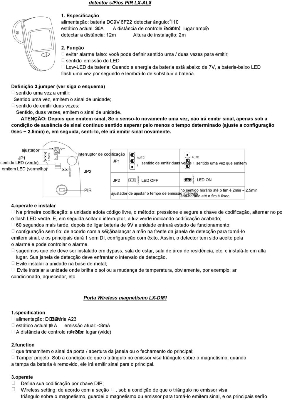 Função evitar alarme falso: você pode definir sentido uma / duas vezes para emitir; sentido, emissão do LED Low-LED da bateria: Quando a energia da bateria está abaixo de 7V, a bateria-baixo LED