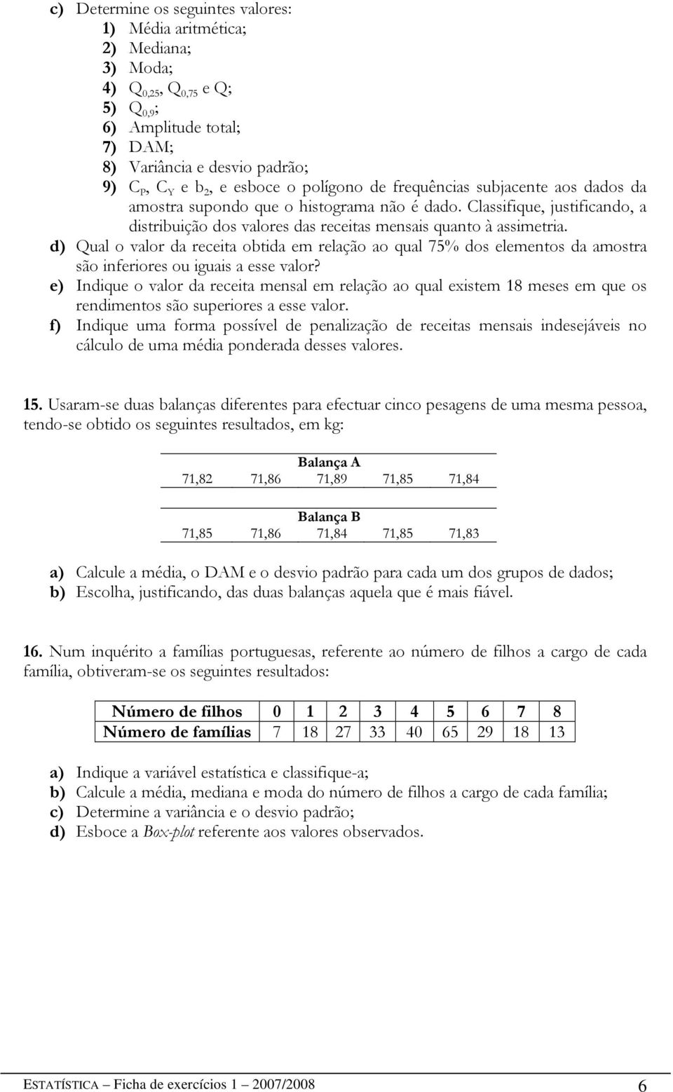 d) Qual o valor da receita obtida em relação ao qual 75% dos elementos da amostra são inferiores ou iguais a esse valor?