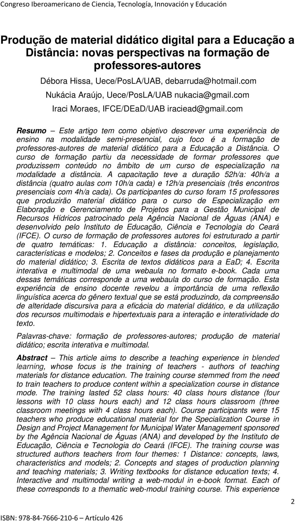 com Resumo Este artigo tem como objetivo descrever uma experiência de ensino na modalidade semi-presencial, cujo foco é a formação de professores-autores de material didático para a Educação a