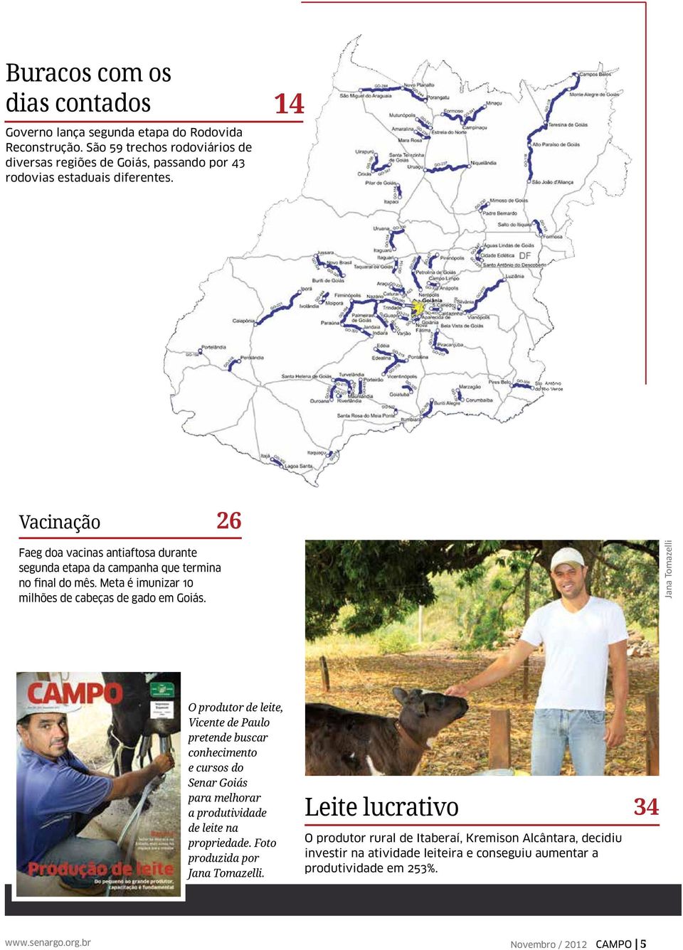 Jana Tomazelli O produtor de leite, Vicente de Paulo pretende buscar conhecimento e cursos do Senar Goiás para melhorar a produtividade de leite na propriedade.