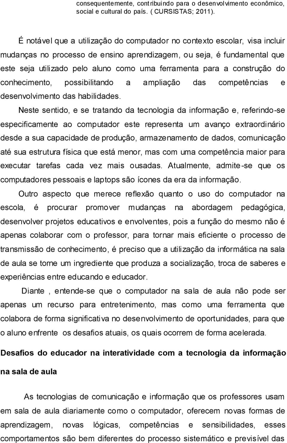 para a construção do conhecimento, possibilitando a ampliação das competências e desenvolvimento das habilidades.