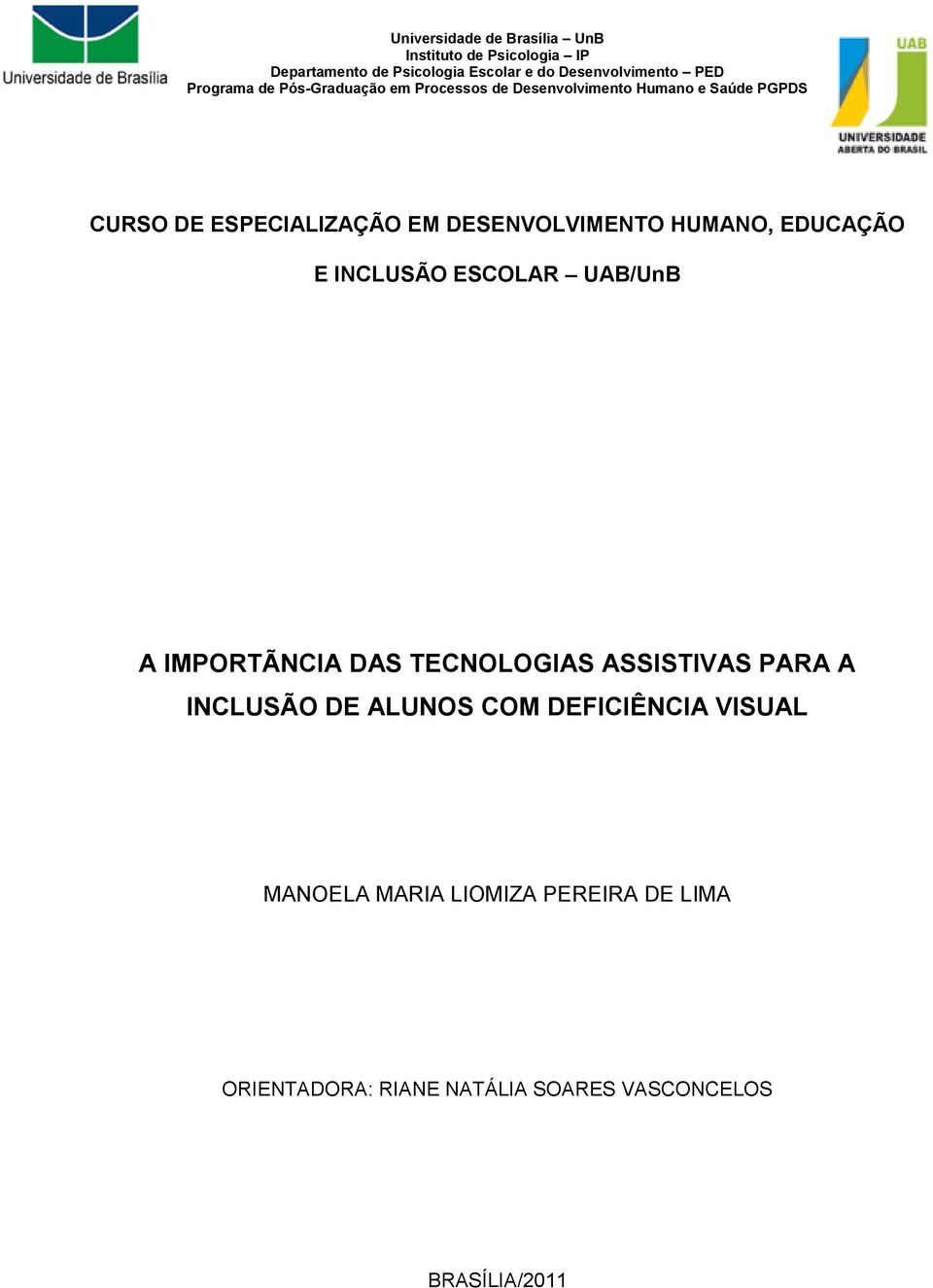 DESENVOLVIMENTO HUMANO, EDUCAÇÃO E INCLUSÃO ESCOLAR UAB/UnB A IMPORTÃNCIA DAS TECNOLOGIAS ASSISTIVAS PARA A INCLUSÃO