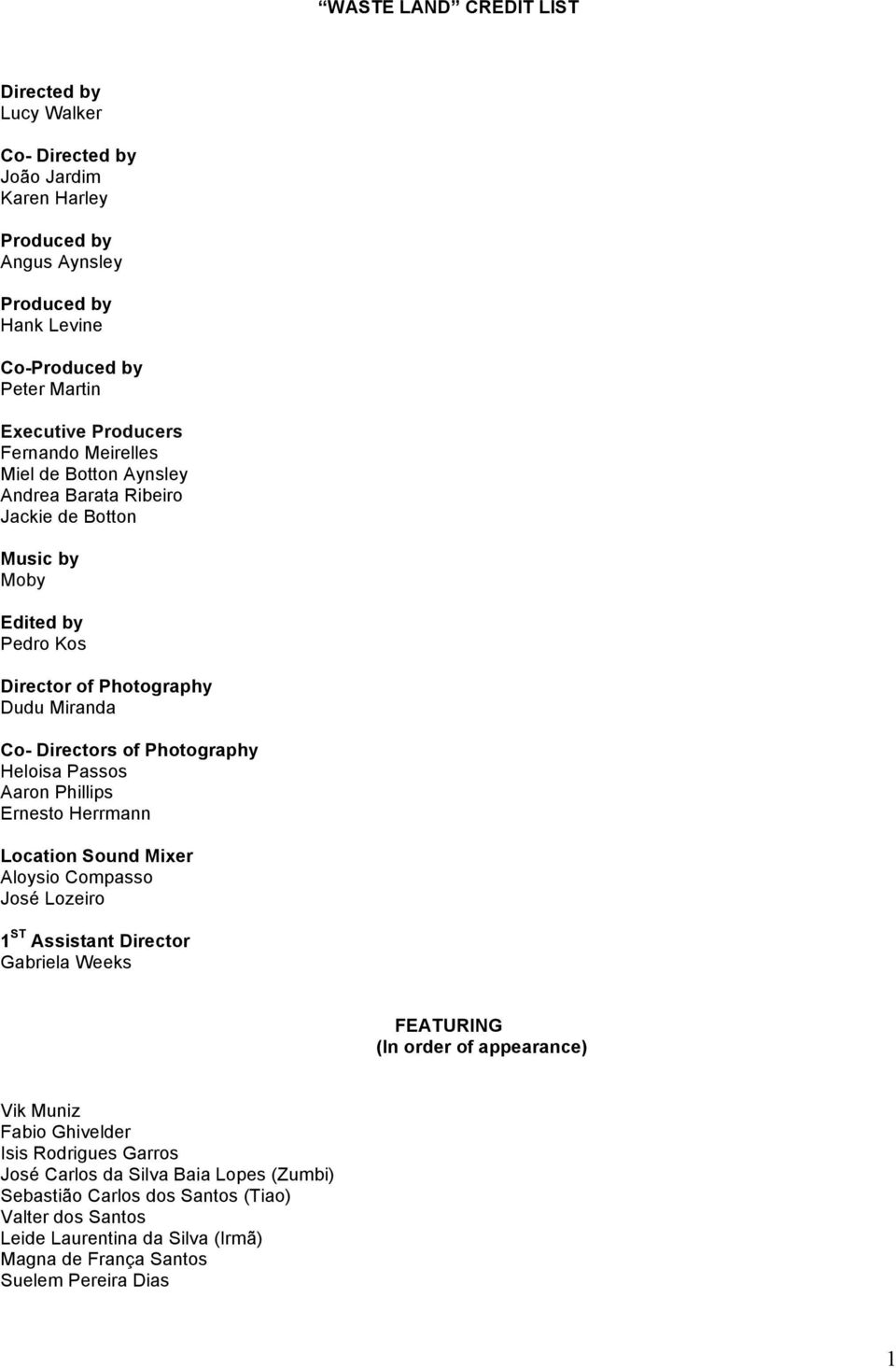 Passos Aaron Phillips Ernesto Herrmann Location Sound Mixer Aloysio Compasso José Lozeiro 1 ST Assistant Director Gabriela Weeks FEATURING (In order of appearance) Vik Muniz Fabio Ghivelder