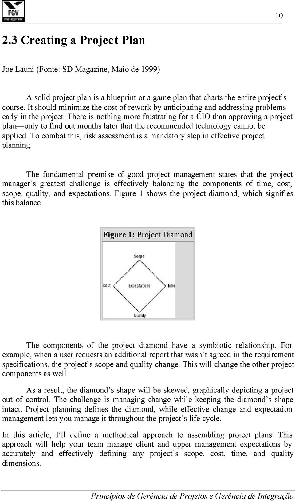 There is nothing more frustrating for a CIO than approving a project plan only to find out months later that the recommended technology cannot be applied.