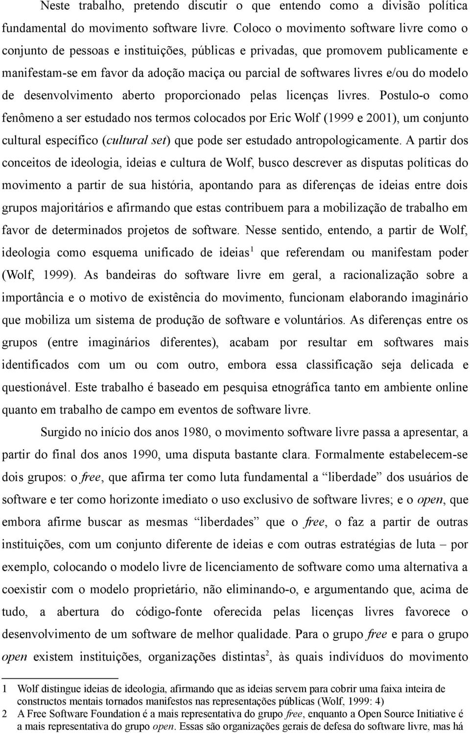 e/ou do modelo de desenvolvimento aberto proporcionado pelas licenças livres.