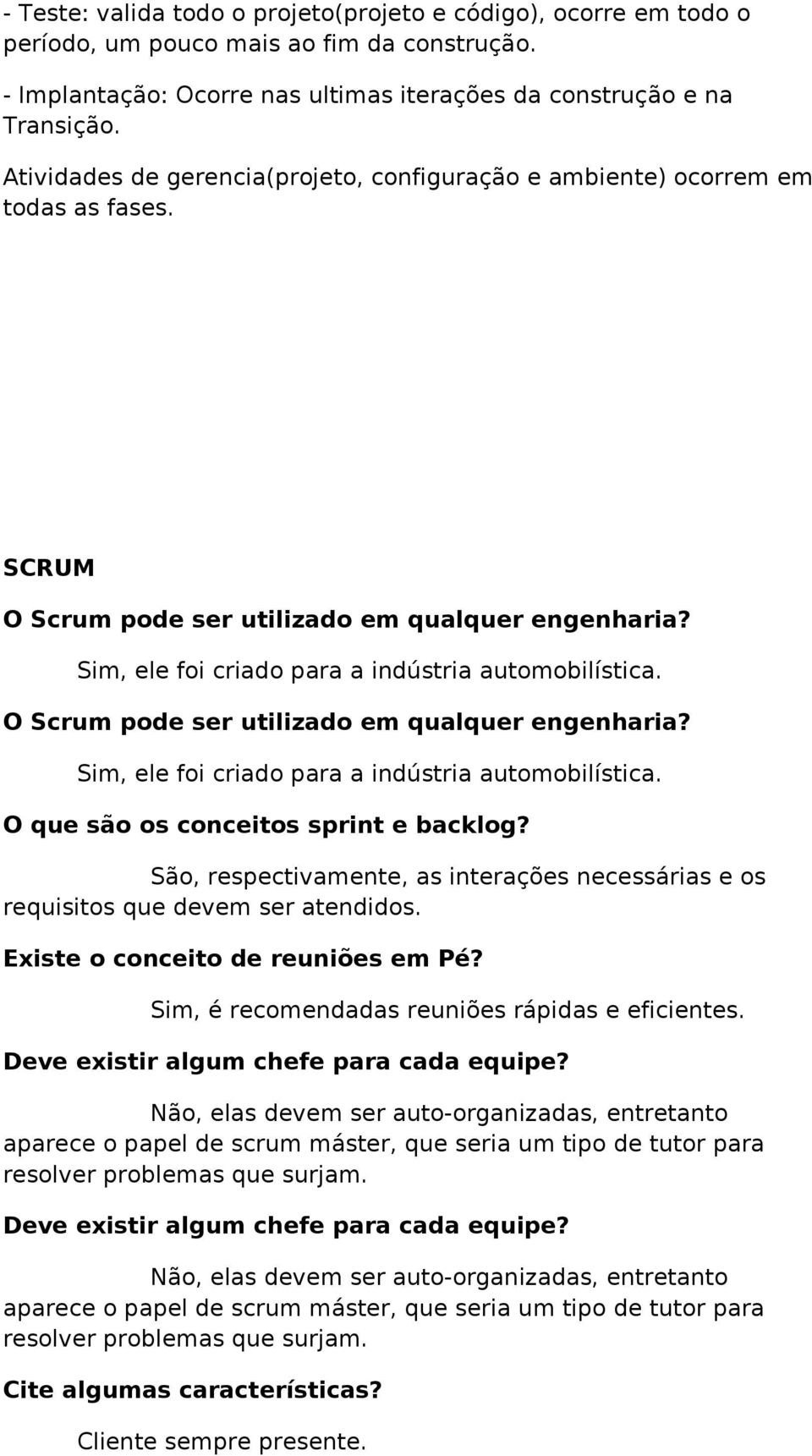 O Scrum pode ser utilizado em qualquer engenharia? Sim, ele foi criado para a indústria automobilística. O que são os conceitos sprint e backlog?