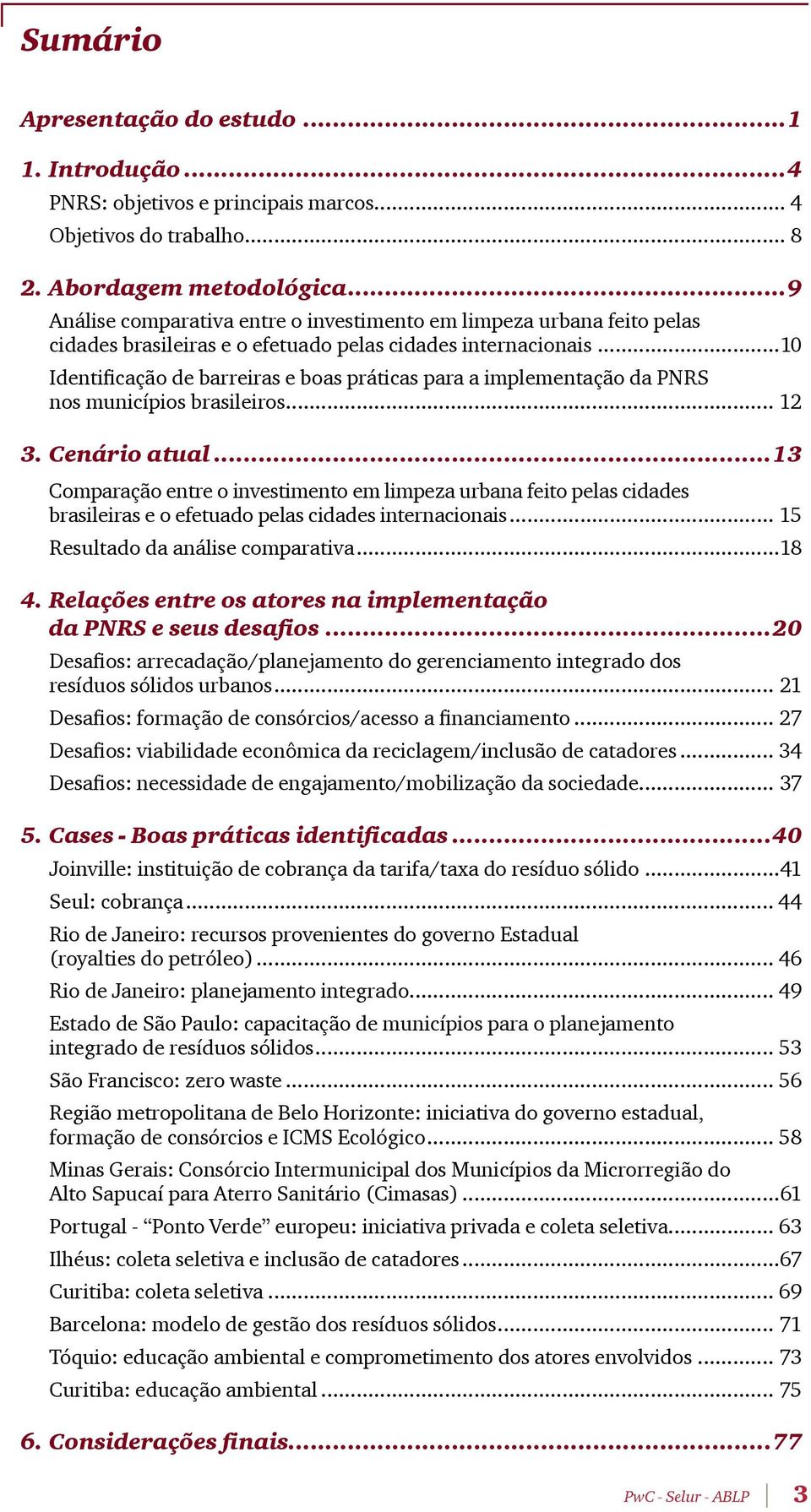 ..10 Identificação de barreiras e boas práticas para a implementação da PNRS nos municípios brasileiros... 12 3. Cenário atual.