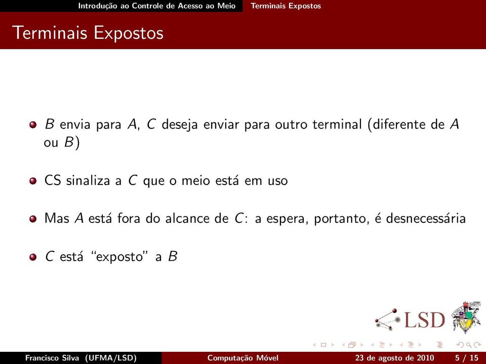 meio está em uso Mas A está fora do alcance de C: a espera, portanto, é desnecessária C