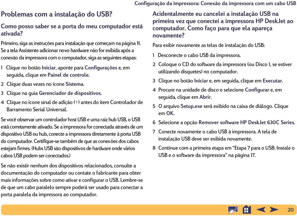 seguida, clique em Painel de controle. 2 Clique duas vezes no ícone Sistema. 3 Clique na guia Gerenciador de dispositivos.