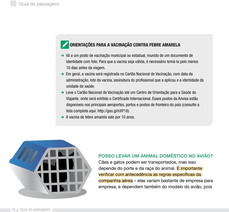 5 Em geral, a vacina será registrada no Cartão Nacional de Vacinação, com data da administração, lote da vacina, assinatura do profissional que a aplicou e a identidade da unidade de saúde.