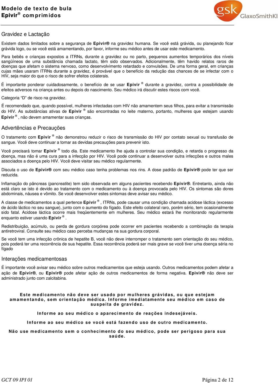 Para bebês e crianças expostos a ITRNs, durante a gravidez ou no parto, pequenos aumentos temporários dos níveis sangüíneos de uma substância chamada lactato, têm sido observados.