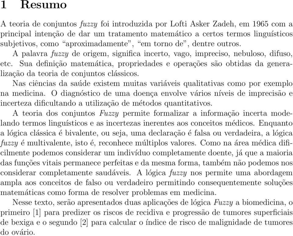 Sua definição matemática, propriedades e operações são obtidas da generalização da teoria de conjuntos clássicos.