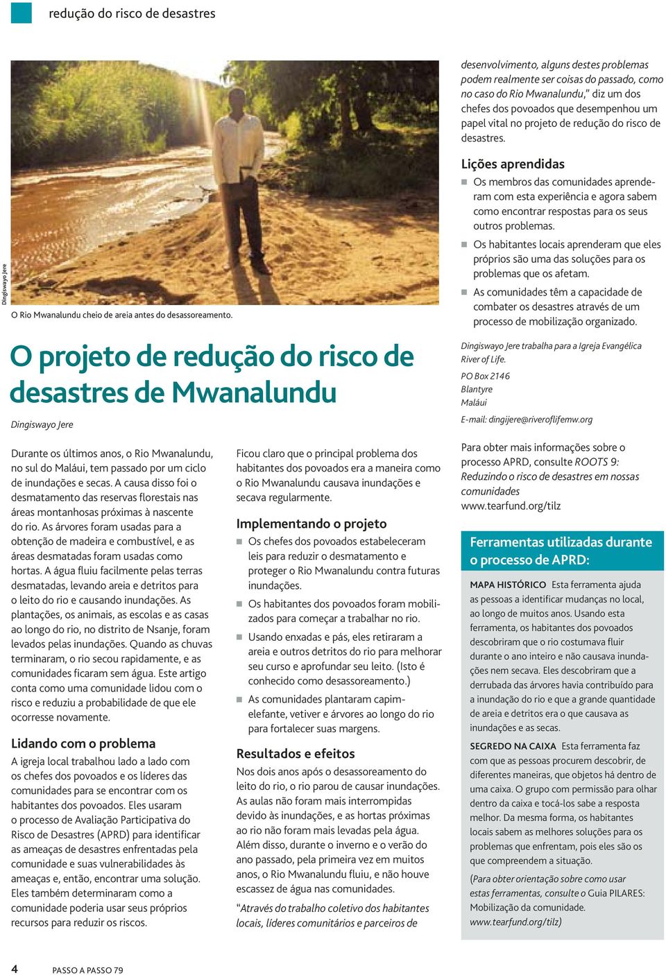 O projeto de redução do risco de desastres de Mwanalundu Dingiswayo Jere Lições aprendidas Os membros das comunidades aprend e- ram com esta experiência e agora sabem como encontrar respostas para os