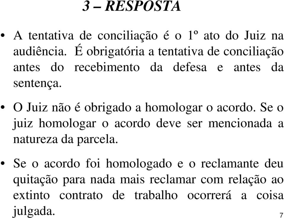 O Juiz não é obrigado a homologar o acordo.