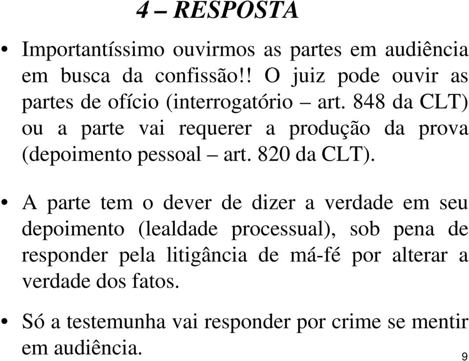 848 da CLT) ou a parte vai requerer a produção da prova (depoimento pessoal art. 820 da CLT).