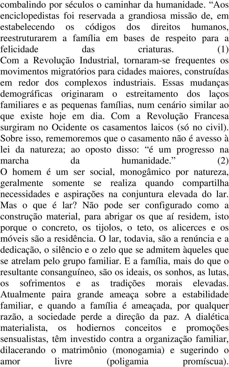 (1) Com a Revolução Industrial, tornaram-se frequentes os movimentos migratórios para cidades maiores, construídas em redor dos complexos industriais.