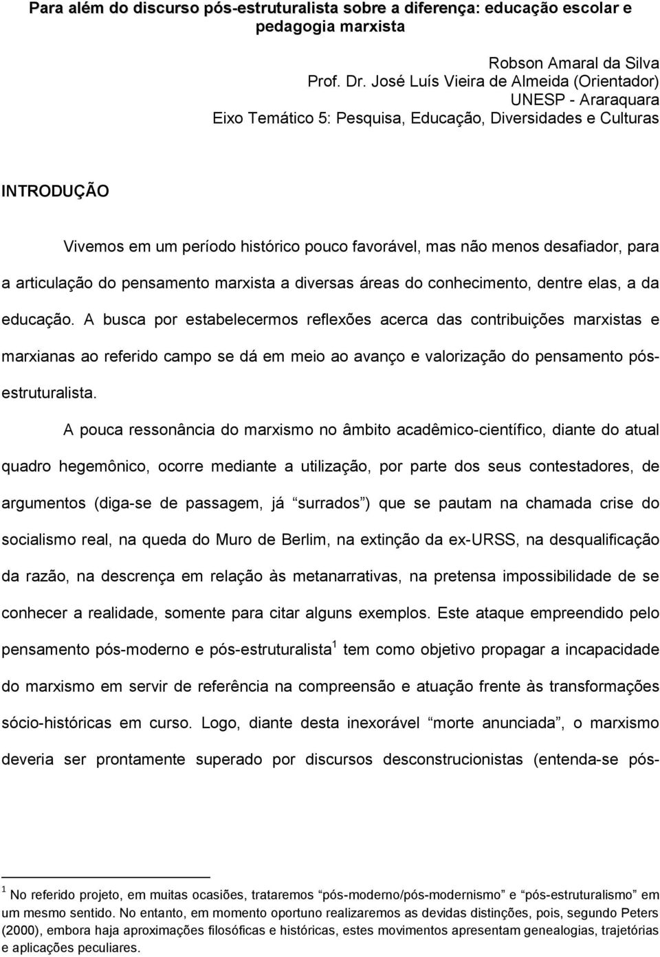 desafiador, para a articulação do pensamento marxista a diversas áreas do conhecimento, dentre elas, a da educação.