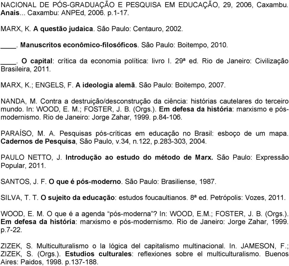 NANDA, M. Contra a destruição/desconstrução da ciência: histórias cautelares do terceiro mundo. In: WOOD, E. M.; FOSTER, J. B. (Orgs.). Em defesa da história: marxismo e pósmodernismo.