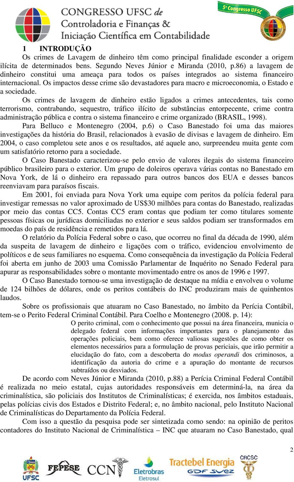 Os impactos desse crime são devastadores para macro e microeconomia, o Estado e a sociedade.