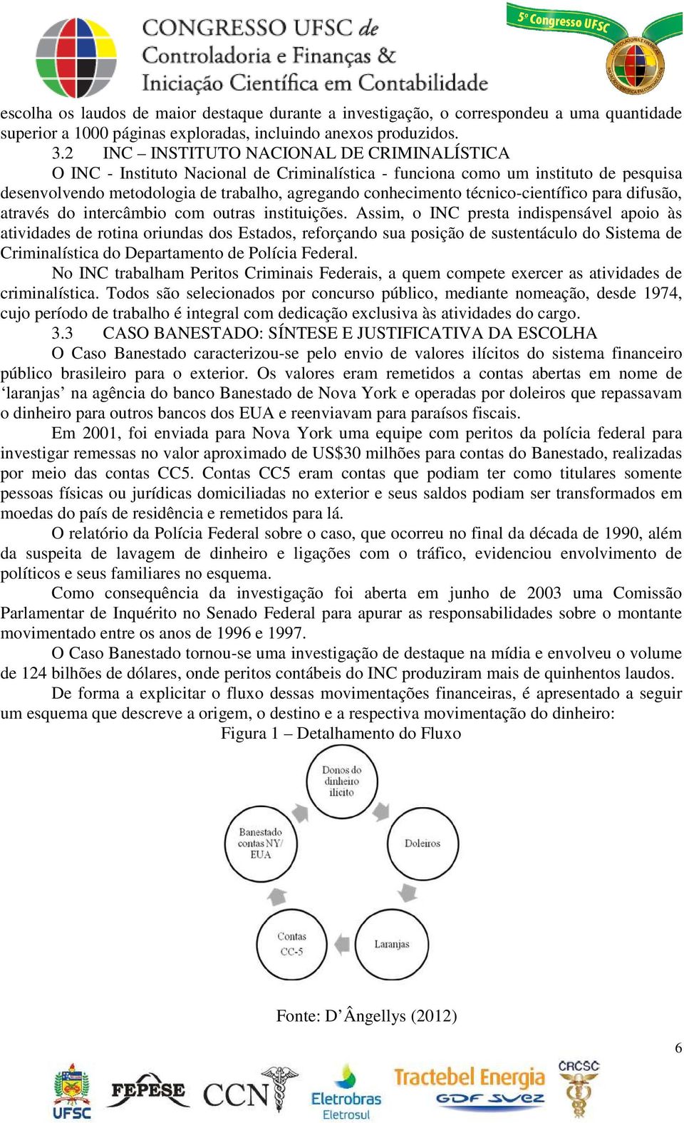 técnico-científico para difusão, através do intercâmbio com outras instituições.