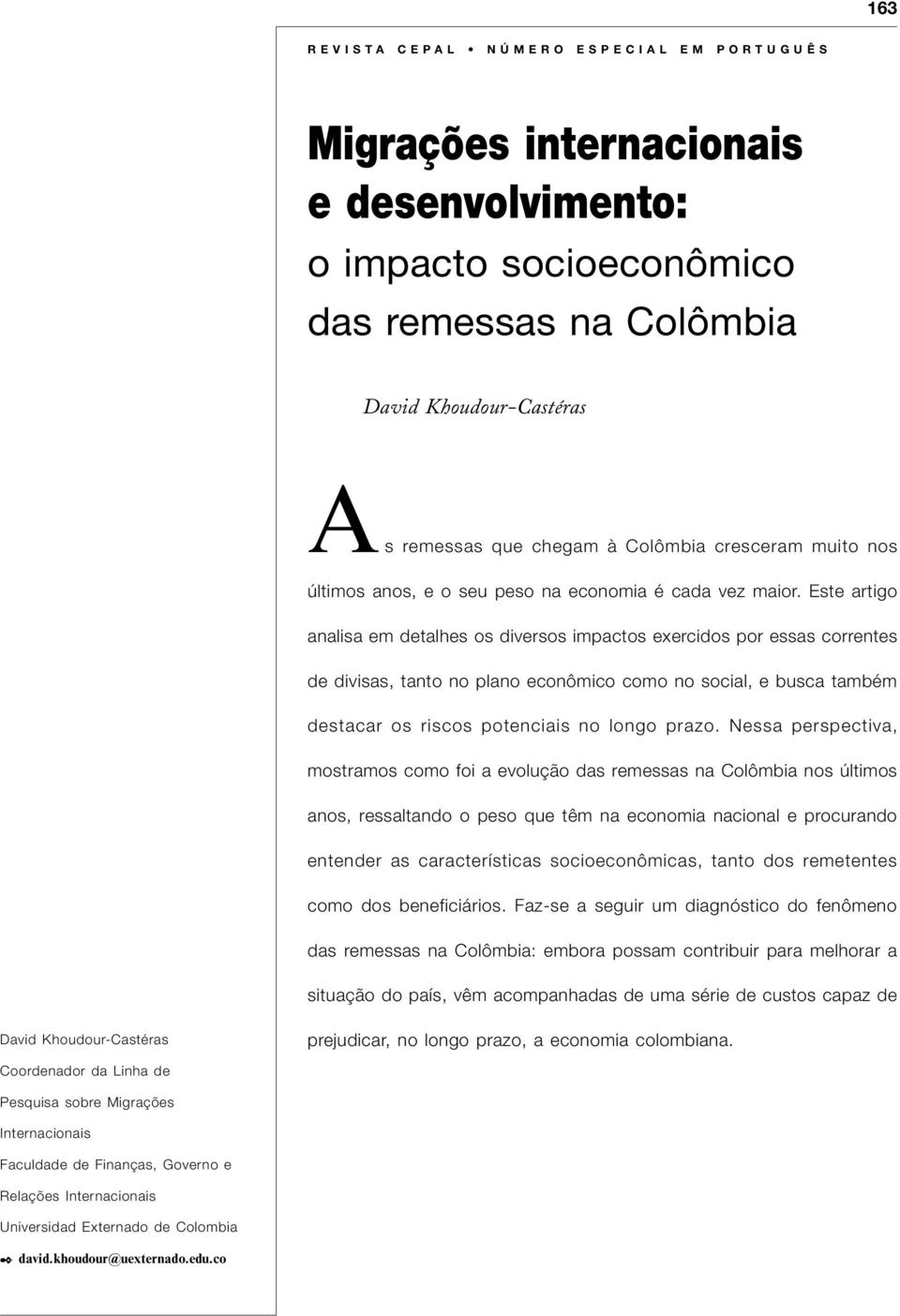 Este artigo analisa em detalhes os diversos impactos exercidos por essas correntes de divisas, tanto no plano econômico como no social, e busca também destacar os riscos potenciais no longo prazo.