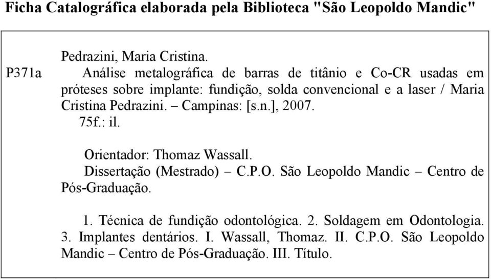 Pedrazini. Campinas: [s.n.], 2007. 75f.: il. Orientador: Thomaz Wassall. Dissertação (Mestrado) C.P.O. São Leopoldo Mandic Centro de Pós-Graduação.