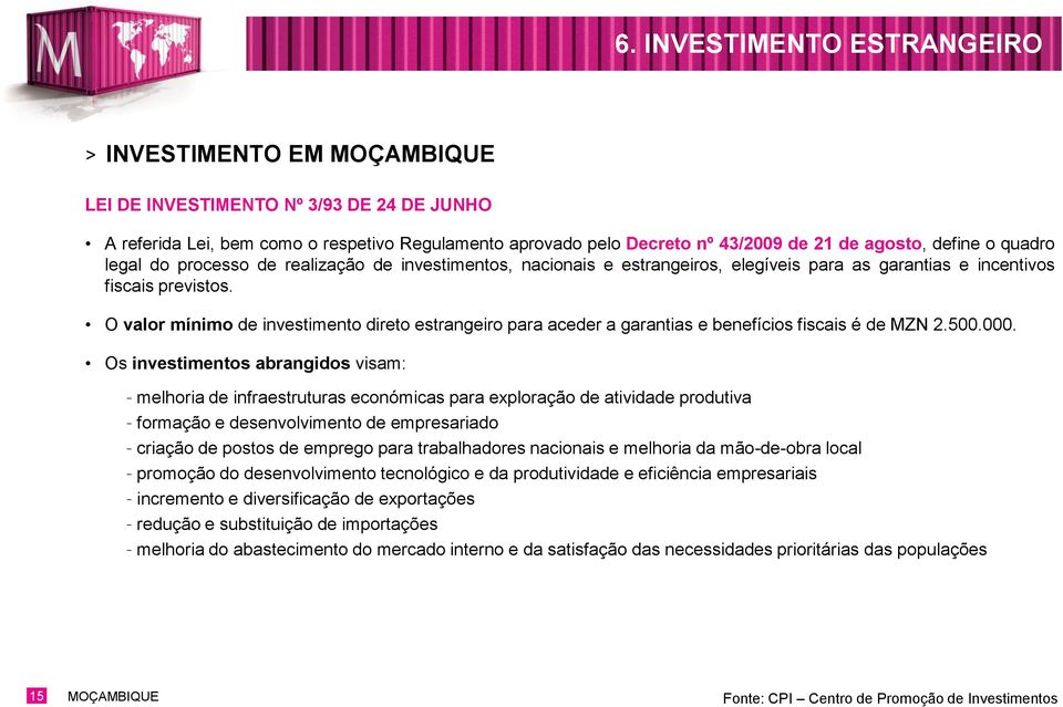 O valor mínimo de investimento direto estrangeiro para aceder a garantias e benefícios fiscais é de MZN 2.500.000.