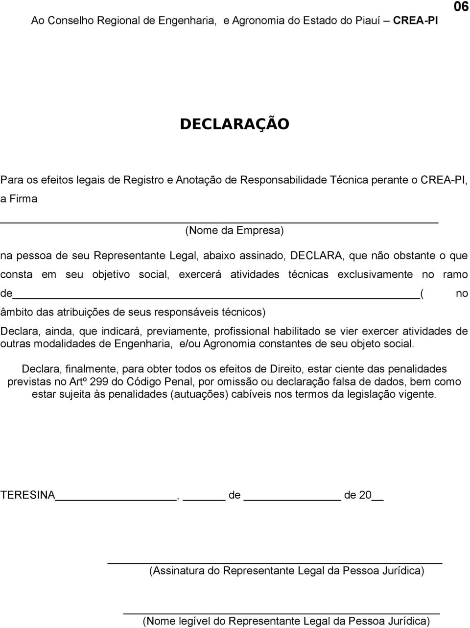 atribuições de seus responsáveis técnicos) Declara, ainda, que indicará, previamente, profissional habilitado se vier exercer atividades de outras modalidades de Engenharia, e/ou Agronomia constantes