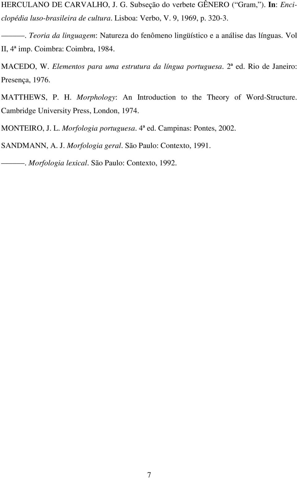 Elementos para uma estrutura da língua portuguesa. 2ª ed. Rio de Janeiro: Presença, 1976. MATTHEWS, P. H. Morphology: An Introduction to the Theory of Word-Structure.