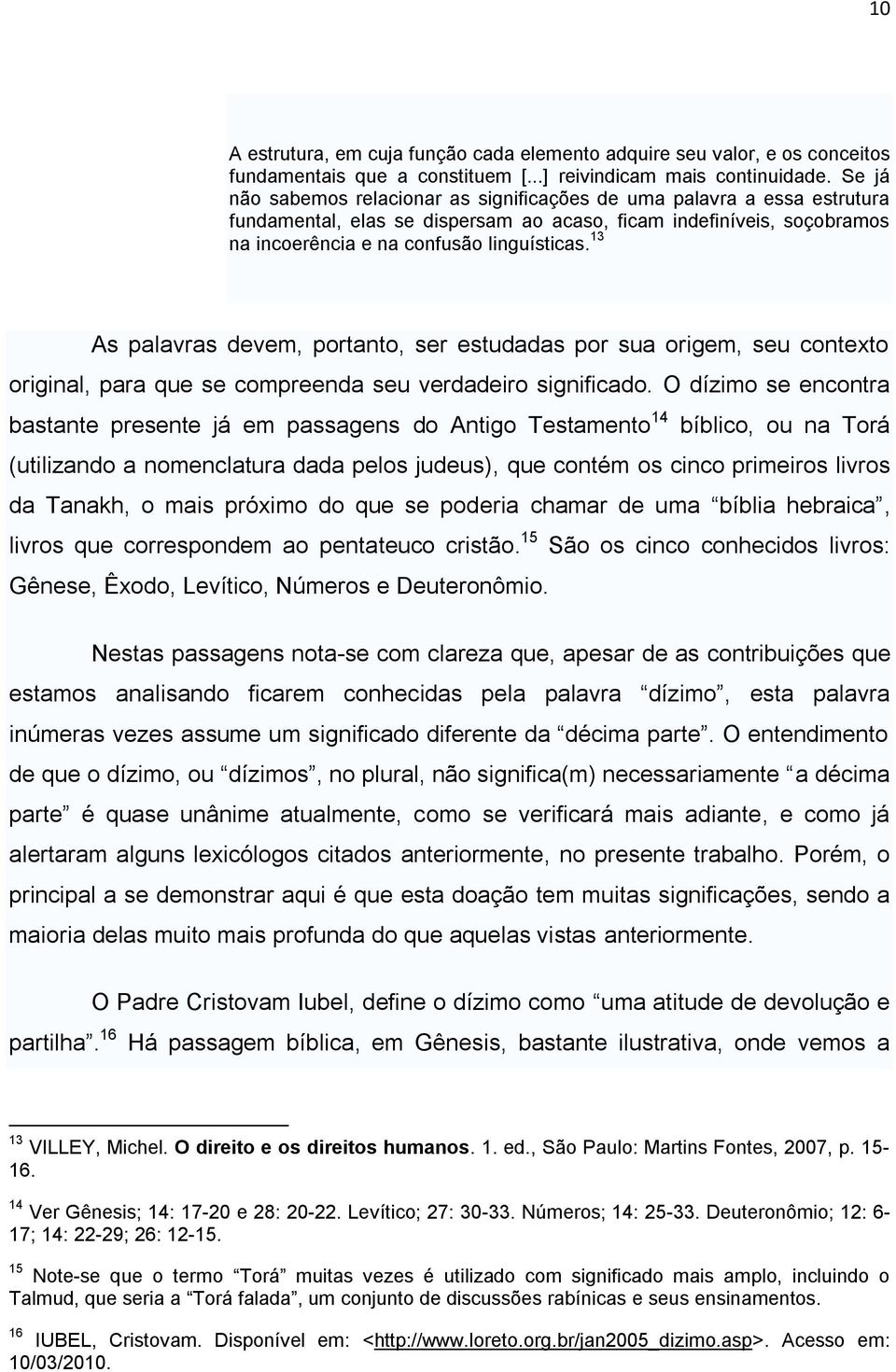 13 As palavras devem, portanto, ser estudadas por sua origem, seu contexto original, para que se compreenda seu verdadeiro significado.