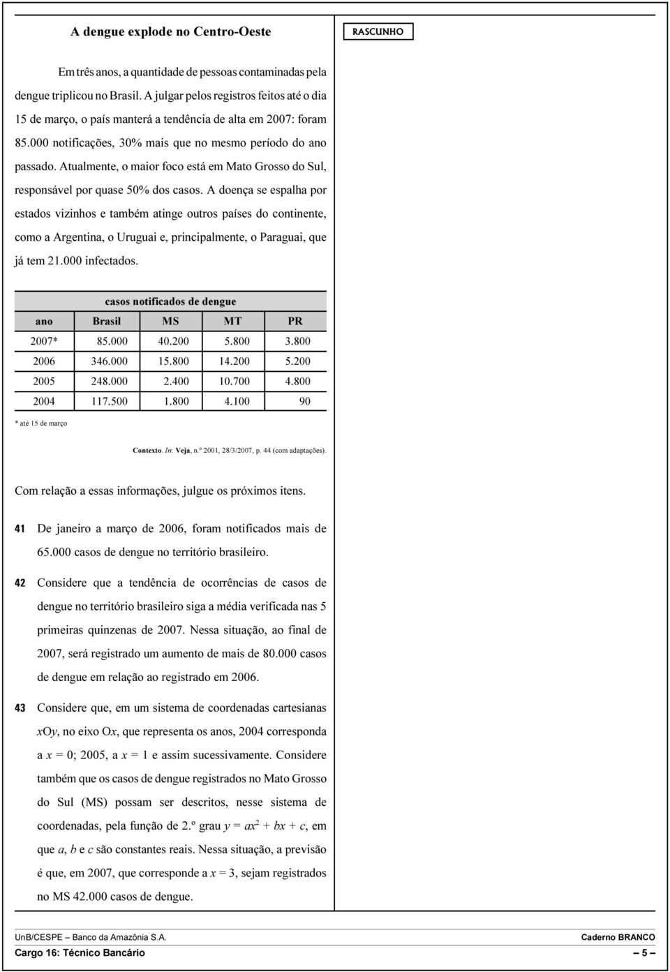 Atualmente, o maior foco está em Mato Grosso do Sul, responsável por quase 50% dos casos.