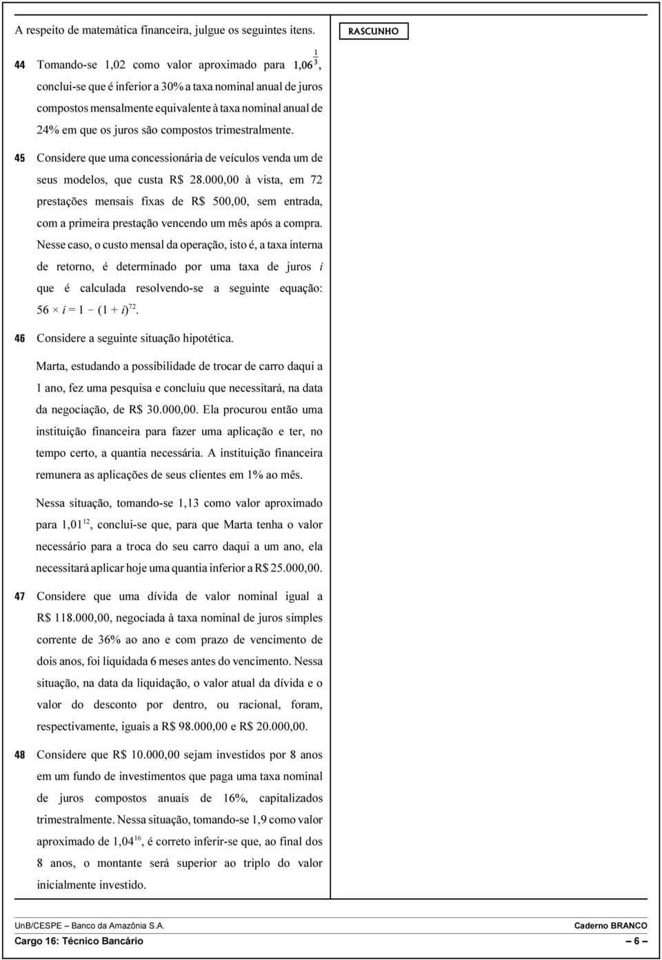 compostos trimestralmente. 45 Considere que uma concessionária de veículos venda um de seus modelos, que custa R$ 28.