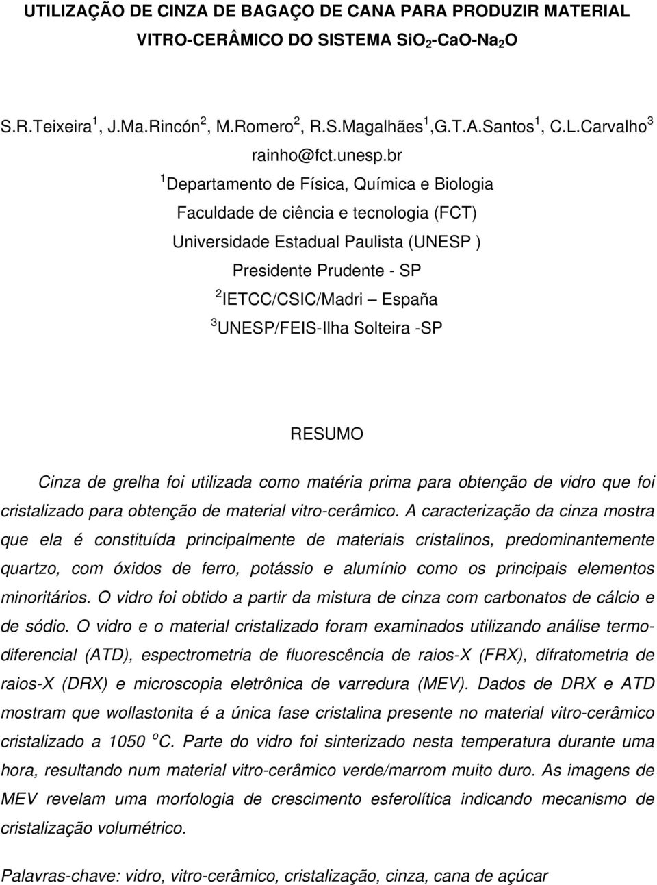 br 1 Departamento de Física, Química e Biologia Faculdade de ciência e tecnologia (FCT) Universidade Estadual Paulista (UNESP ) Presidente Prudente - SP 2 IETCC/CSIC/Madri España 3 UNESP/FEIS-Ilha