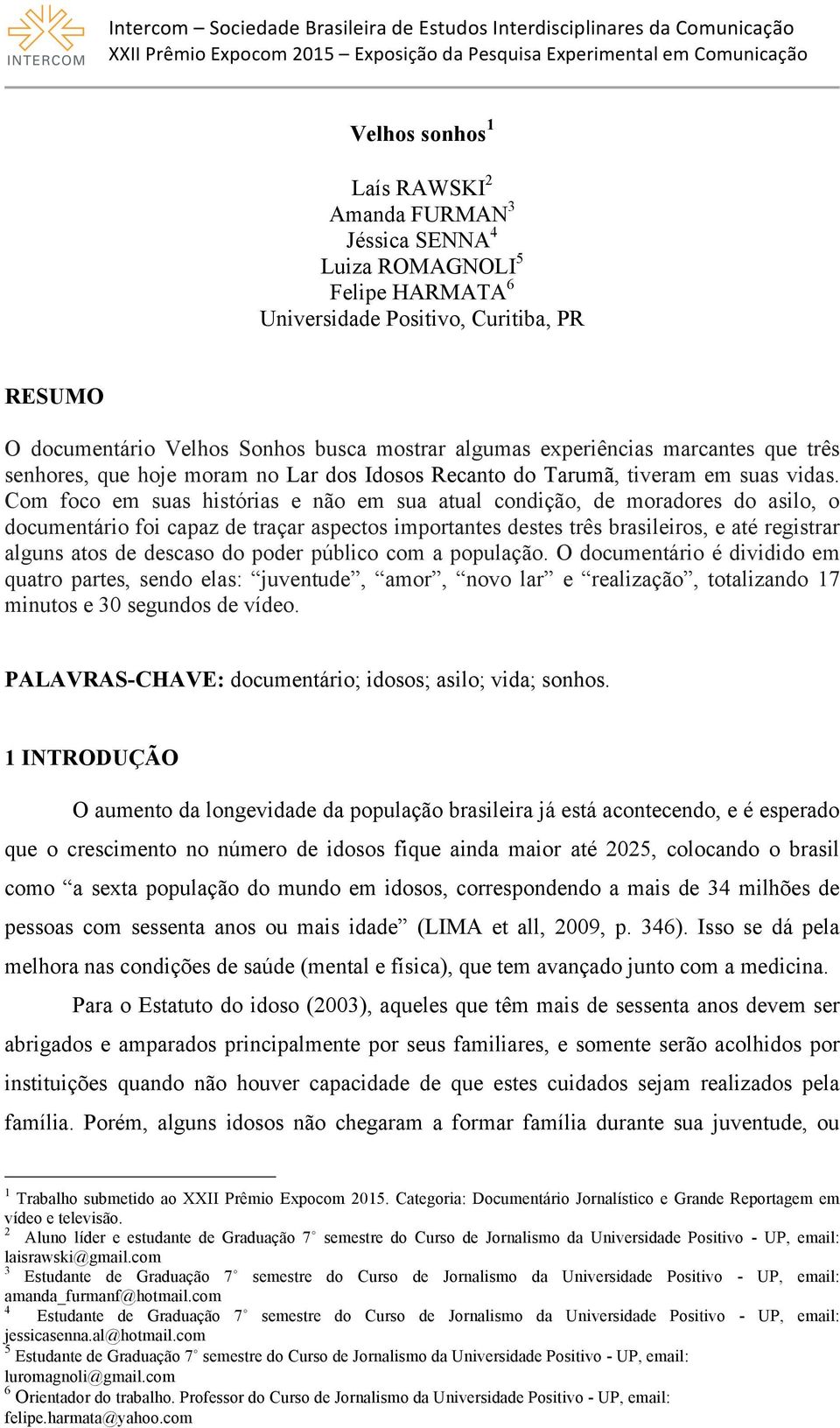 Com foco em suas histórias e não em sua atual condição, de moradores do asilo, o documentário foi capaz de traçar aspectos importantes destes três brasileiros, e até registrar alguns atos de descaso