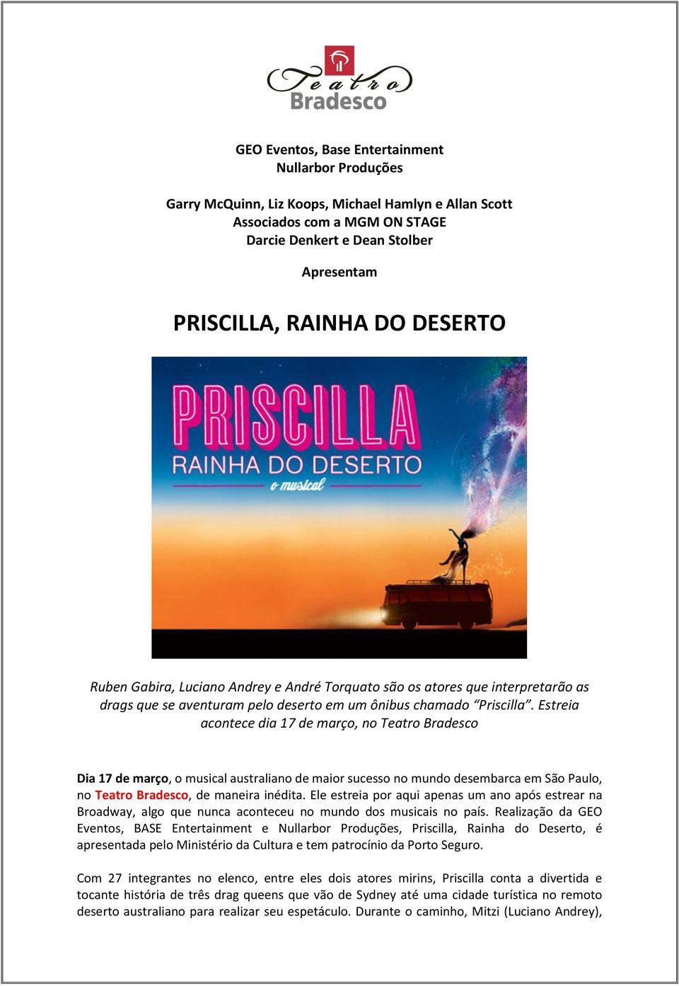 Estreia acontece dia 17 de março, no Teatro Bradesco Dia 17 de março, o musical australiano de maior sucesso no mundo desembarca em São Paulo, no Teatro Bradesco, de maneira inédita.