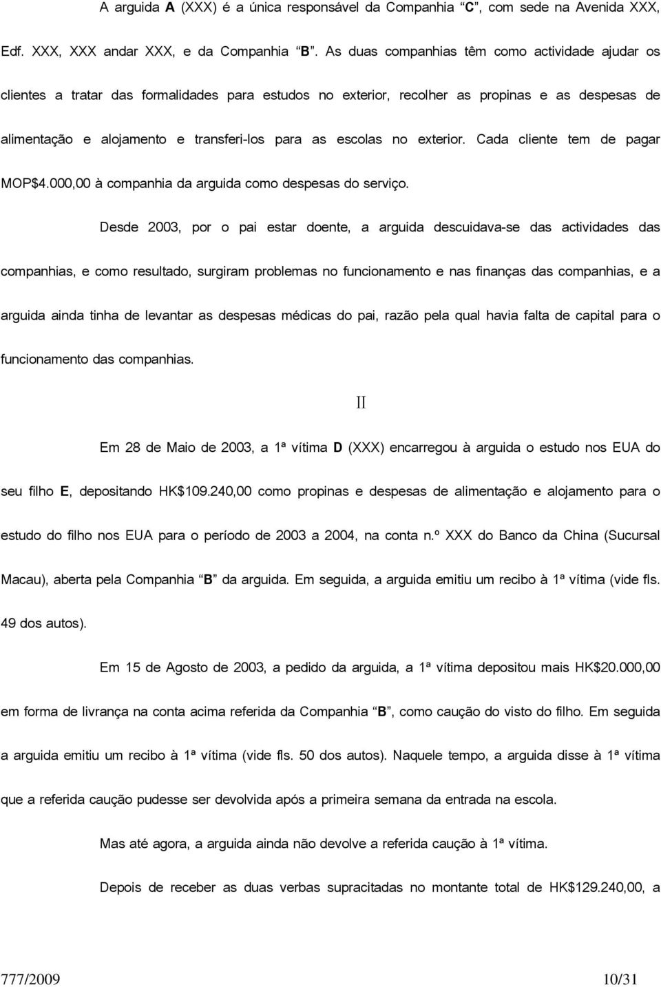 escolas no exterior. Cada cliente tem de pagar MOP$4.000,00 à companhia da arguida como despesas do serviço.