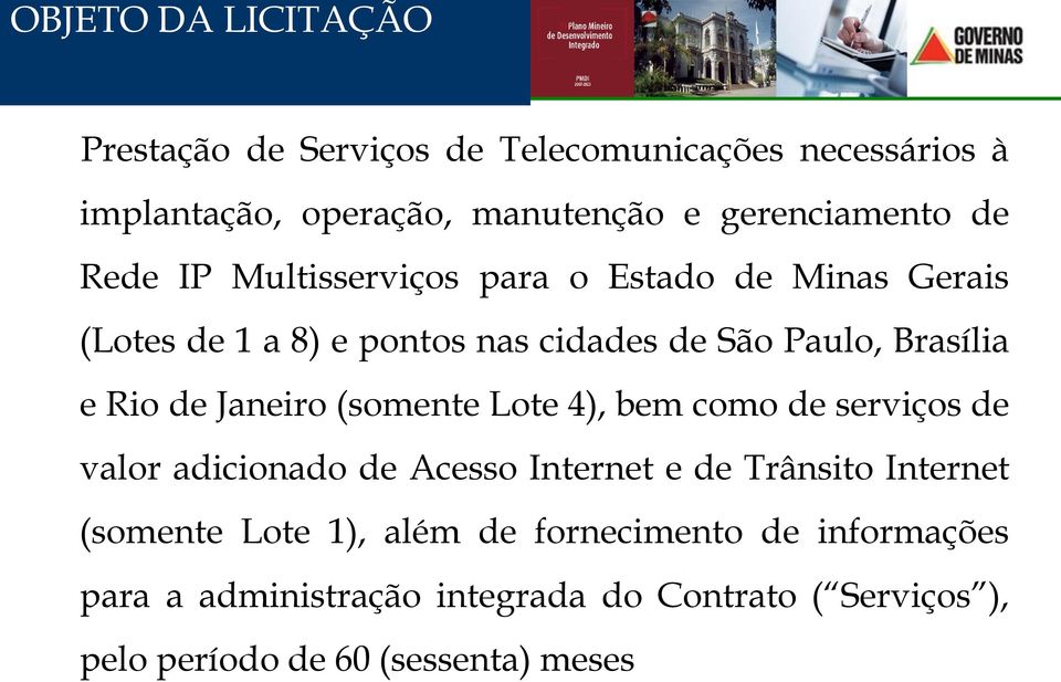 Janeiro (somente Lote 4), bem como de serviços de valor adicionado de Acesso Internet e de Trânsito Internet (somente Lote 1),