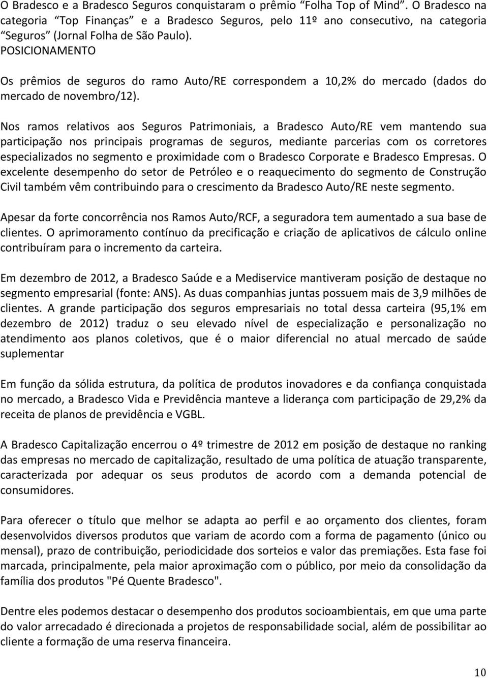 POSICIONAMENTO Os prêmios de seguros do ramo Auto/RE correspondem a 10,2% do mercado (dados do mercado de novembro/12).