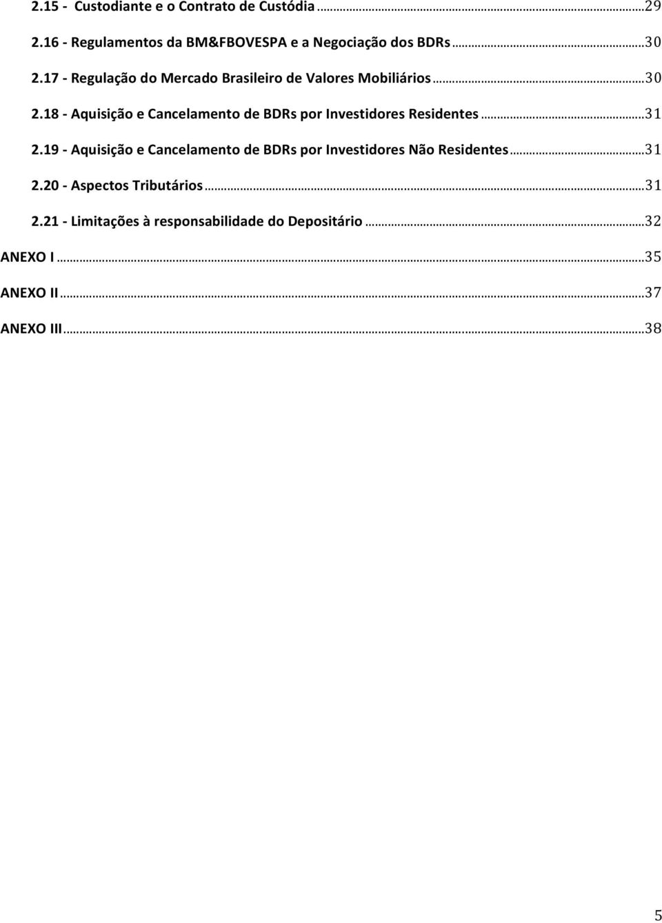 18 Aquisição e Cancelamento de BDRs por Investidores Residentes...31 2.