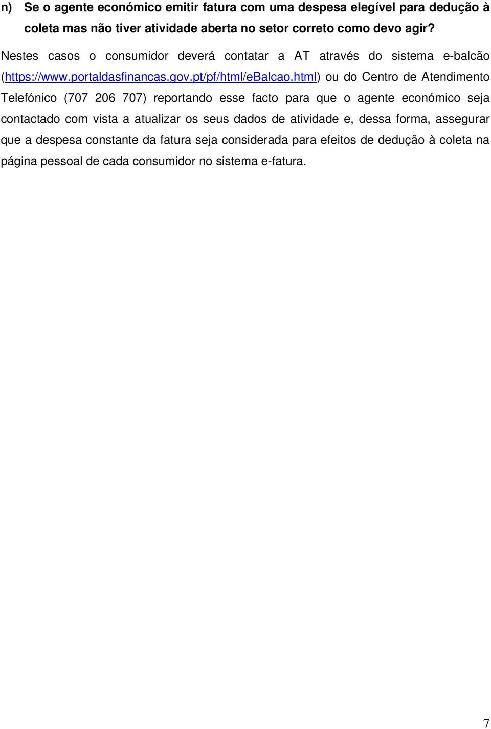 html) ou do Centro de Atendimento Telefónico (707 206 707) reportando esse facto para que o agente económico seja contactado com vista a atualizar os seus