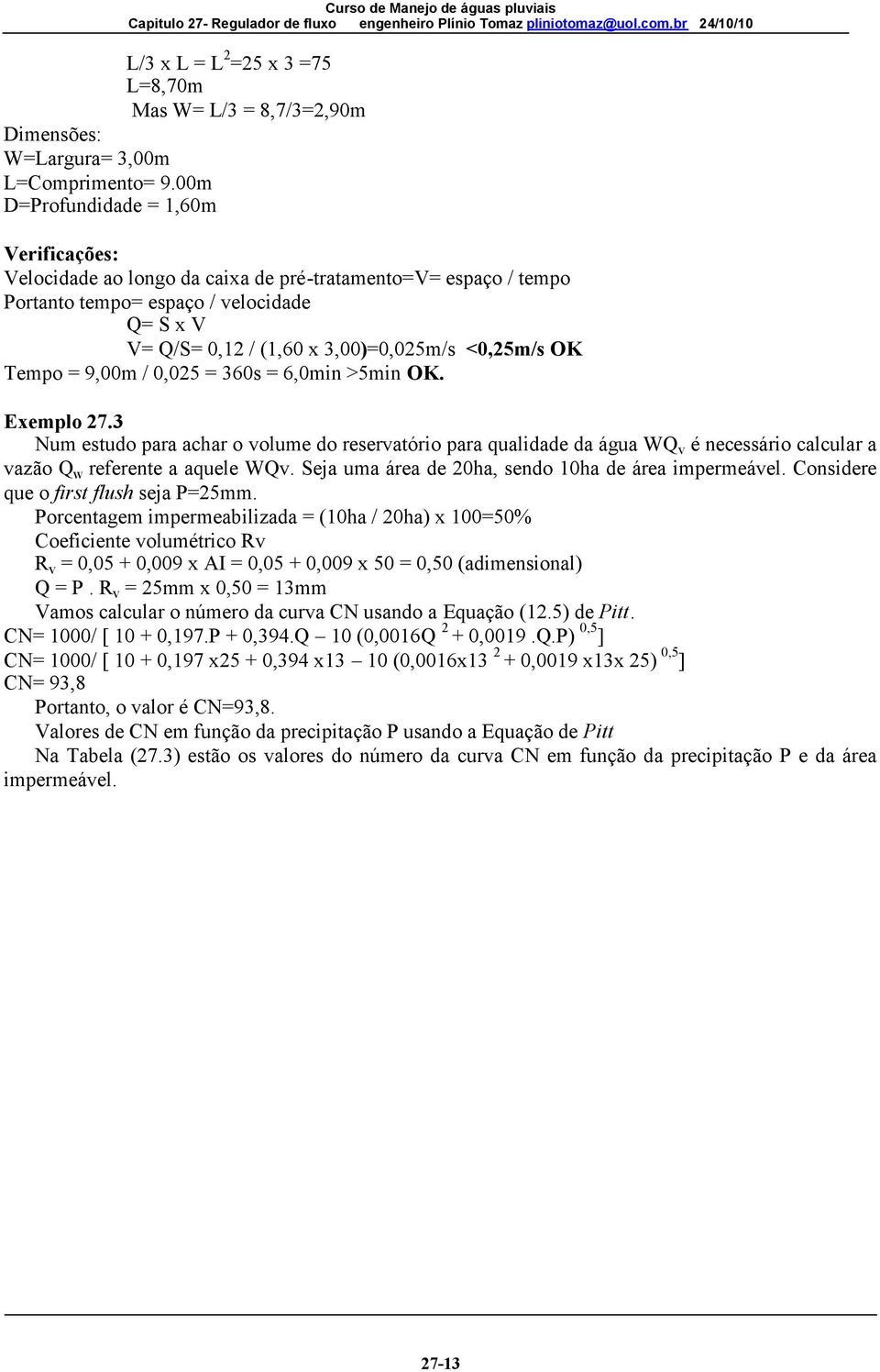 OK Tempo = 9,00m / 0,025 = 360s = 6,0min >5min OK. Exemplo 27.3 Num estudo para achar o volume do reservatório para qualidade da água WQ v é necessário calcular a vazão Q w referente a aquele WQv.