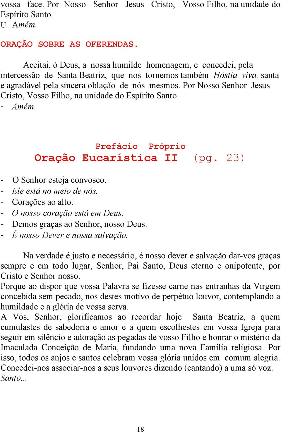 Por Nosso Senhor Jesus Cristo, Vosso Filho, na unidade do Espírito Santo. - Amém. Prefácio Próprio Oração Eucarística II (pg. 23) - O Senhor esteja convosco. - Ele está no meio de nós.