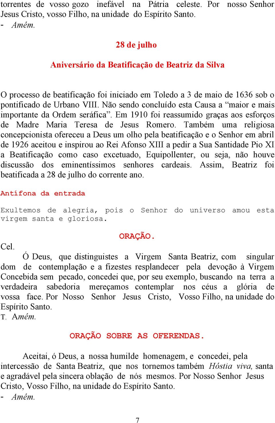 Não sendo concluído esta Causa a maior e mais importante da Ordem seráfica. Em 1910 foi reassumido graças aos esforços de Madre Maria Teresa de Jesus Romero.